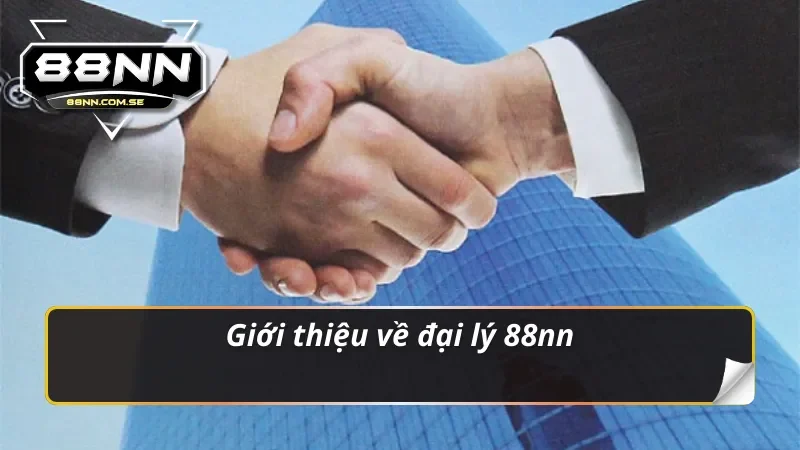 Giới thiệu về đại lý 88nn