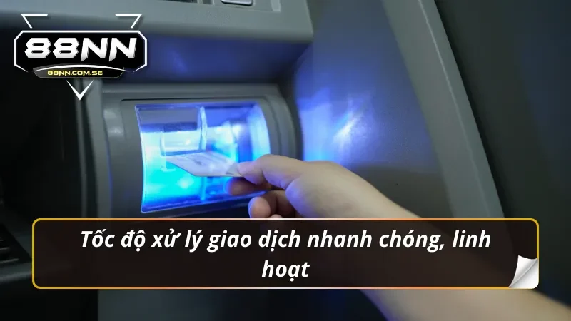 Tốc độ xử lý giao dịch nhanh chóng, linh hoạt trong nổ hũ 88NN