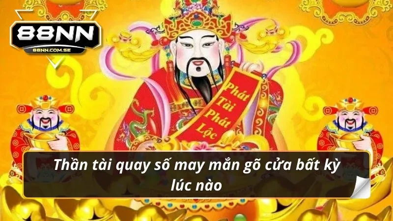 Thần tài quay số may mắn gõ cửa bất kỳ lúc nào trong nổ hũ 88NN