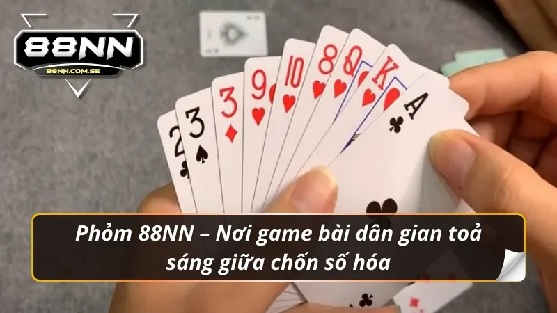 Phỏm 88NN – Tái hiện vẻ đẹp truyền thống với một hơi thở hoàn toàn mới