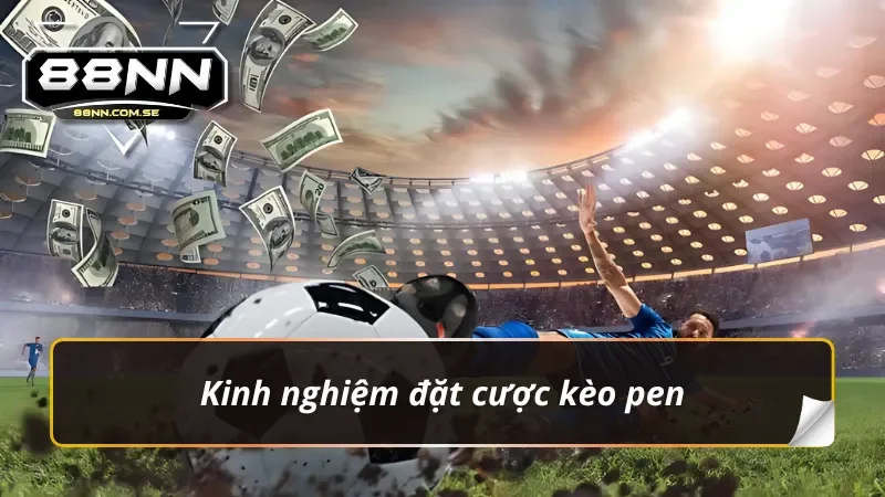 Bí kíp bắt kèo penalty như cược thủ chuyên nghiệp