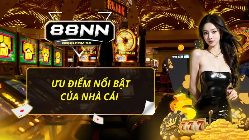 Các điểm nổi bật tạo nên sự khác biệt của 88NN trên thị trường giải trí